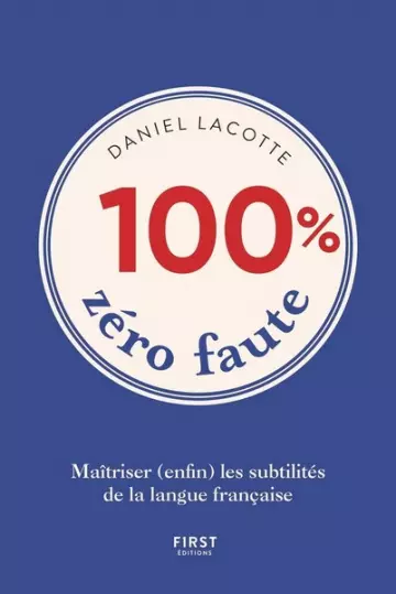 100% ZÉRO FAUTE: MAÎTRISER (ENFIN) LES SUBTILITÉS DE LA LANGUE FRANÇAISE  [Livres]
