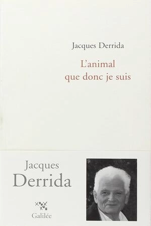 JACQUES DERRIDA, L'ANIMAL QUE DONC JE SUIS [Livres]