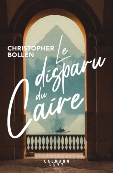 LE DISPARU DU CAIRE - CHRISTOPHER BOLLEN [Livres]