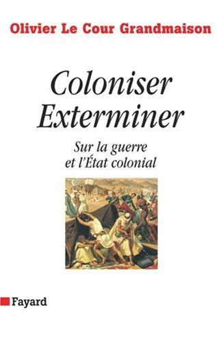 Coloniser, Exterminer : Sur la guerre et l'Etat colonial [Livres]