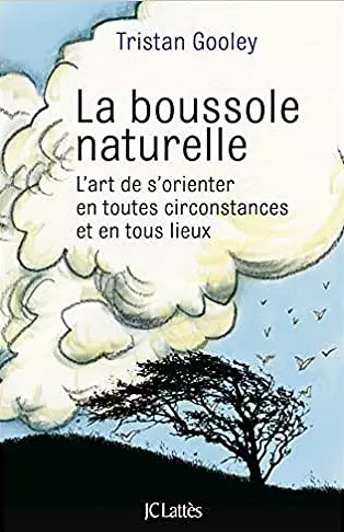 LA BOUSSOLE NATURELLE • L'ART DE S'ORIENTER EN TOUTES CIRCONSTANCES ET EN TOUS LIEUX [Livres]