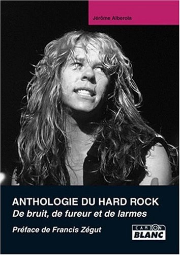 Anthologie du Hard Rock, de bruit, de fureur et de larmes  [Livres]