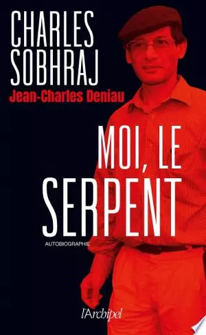 Moi, le Serpent Charles Sobhraj, Jean-Charles Deniau [Livres]