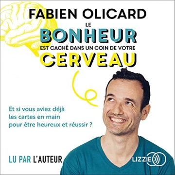 FABIEN OLICARD - LE BONHEUR EST CACHÉ DANS UN COIN DE VOTRE CERVEAU [AudioBooks]