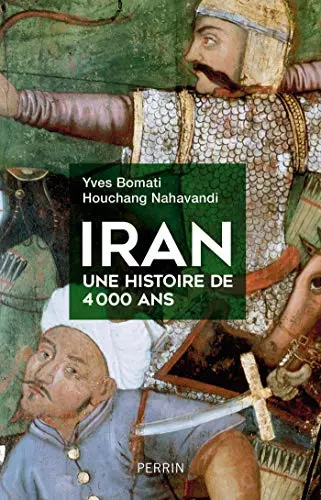 IRAN, UNE HISTOIRE DE 4 000 ANS - YVES BOMATI, HOUCHANG NAHAVANDI [Livres]