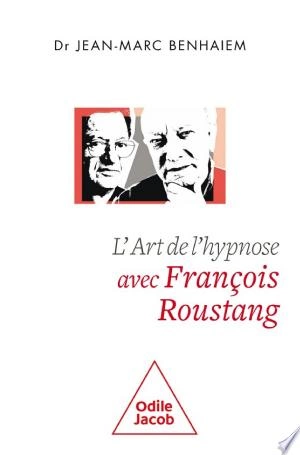 L' Art de l'hypnose avec François Roustang Jean-Marc Benhaiem [Livres]