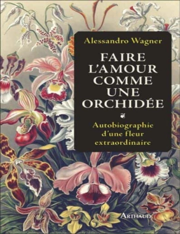 Faire l’amour comme une orchidée Alessandro Wagner (2024) [Livres]