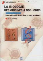 La biologie, des origines à nos jours - Une histoire des idées et des hommes  [Livres]