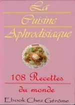 Cuisine aphrodisiaque - 108 recettes du monde [Livres]