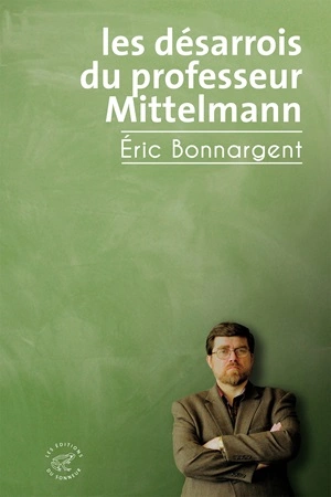 Les désarrois du professeur Mittelmann Eric Bonnargent  [Livres]
