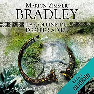 MARION ZIMMER BRADLEY - CYCLE D'AVALON T3 - LA COLLINE DU DERNIER ADIEU [AudioBooks]