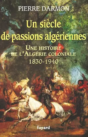Un siècle de passions algériennes - Pierre Darmon [Livres]