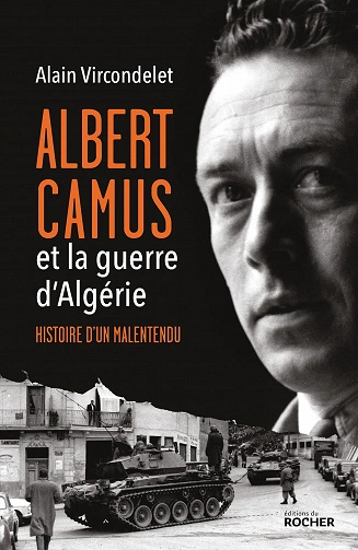 Albert Camus et la guerre d'Algérie : Histoire d'un malentendu - Alain Vircondelet [Livres]