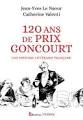120 ans de Prix Goncourt Jean-Yves Le Naour, Catherine Valenti [Livres]