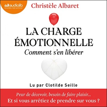 La charge émotionnelle, comment s'en libérer Christèle Albaret  [AudioBooks]
