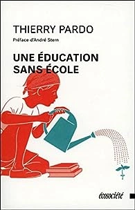 UNE EDUCATION SANS-ECOLE- THIERRY PARDO [Livres]