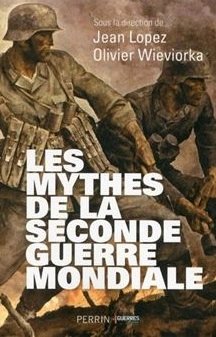 LES MYTHES DE LA SECONDE GUERRE MONDIALE VOLUME 1 - JEAN LOPEZ, OLIVIER WIEVIORKA [Livres]