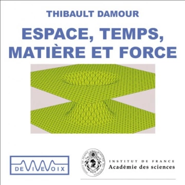 THIBAULT DAMOUR - ESPACE, TEMPS, MATIÈRE ET FORCE [AudioBooks]