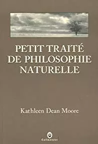 Kathleen Dean Moore - Petit traité de philosophie naturelle [Livres]