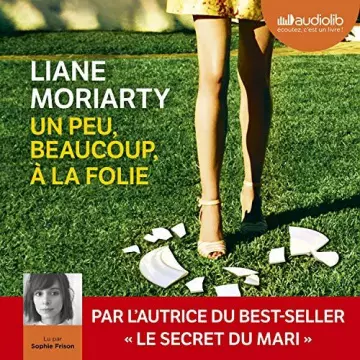 LIANE MORIARTY - UN PEU, BEAUCOUP, À LA FOLIE [AudioBooks]