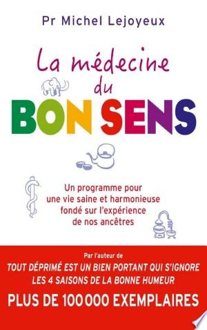 LA MÉDECINE DU BON SENS - PR MICHEL LEJOYEUX [Livres]