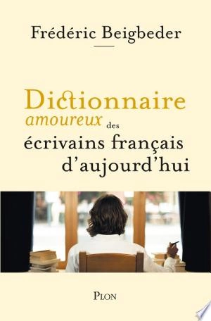 Dictionnaire amoureux des écrivains français d'aujourd'hui [Livres]