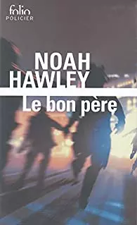 NOAH HAWLEY - LE BON PÈRE [Livres]