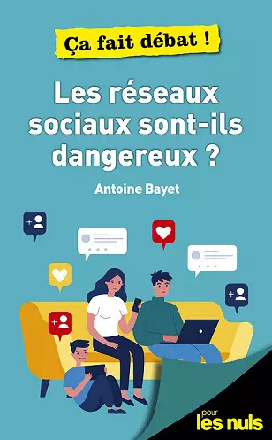 Antoine Bayet - LES RÉSEAUX SOCIAUX SONT-ILS DANGEREUX ? pour les nuls [Livres]