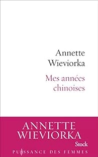 ANNETTE WIEVIORKA - MES ANNÉES CHINOISES [Livres]