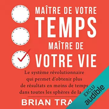 BRIAN TRACY - MAÎTRE DE VOTRE TEMPS, MAÎTRE DE VOTRE VIE [AudioBooks]