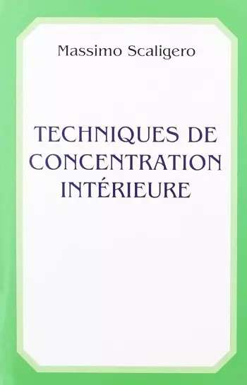 TECHNIQUES DE CONCENTRATION INTÉRIEURE - MASSIMO SCALIGERO [Livres]