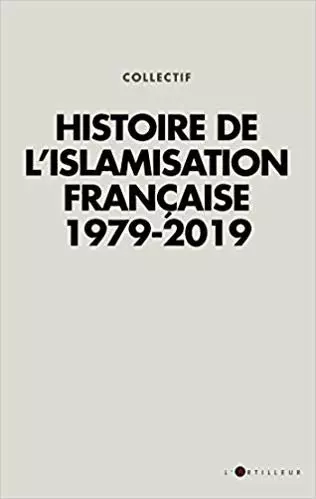 Collectif - Histoire de l'islamisation française 1979 - 2019 [Livres]