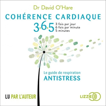Cohérence cardiaque 365 - Le guide de respiration antistress Dr David O'Hare  [AudioBooks]