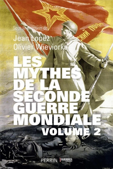 LES MYTHES DE LA SECONDE GUERRE MONDIALE VOLUME 2 - JEAN LOPEZ & OLIVIER WIEVIORKA [Livres]