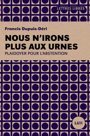 NOUS N'IRONS PLUS AUX URNES - Francis Dupuis-Déri [Livres]