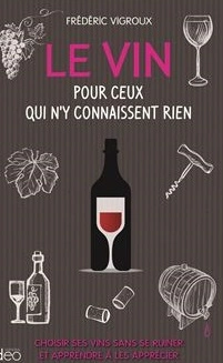 LE VIN POUR CEUX QUI N'Y CONNAISSENT RIEN - VIGROUX FRÉDÉRIC [Livres]
