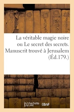 La Véritable Magie Noire Ou Le Secret Des Secrets. Manuscrit Trouvé À Jerusalem, Sépulcre de Salomon [Livres]