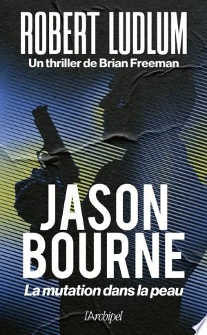 Jason Bourne. La mutation dans la peau [Livres]