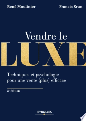 Vendre le luxe: Techniques et psychologie pour une vente (plus) efficace [Livres]