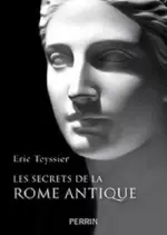 Les secrets de la Rome antique – Eric Teyssier  [Livres]