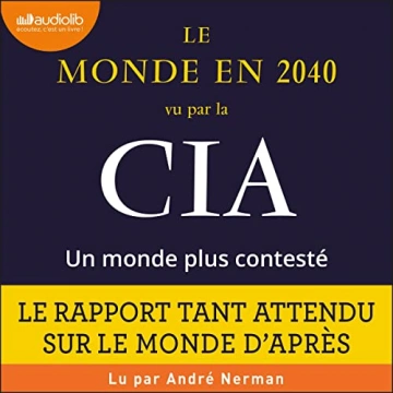 NATIONAL INTELLIGENCE COUNCIL - LE MONDE EN 2040 VU PAR LA CIA, UN MONDE PLUS CONTESTÉ [AudioBooks]
