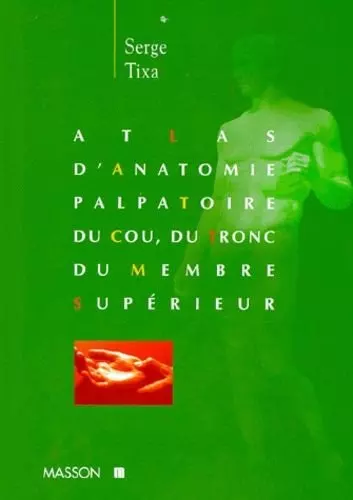 TLAS D'ANATOMIE PALPATOIRE COU, TRONC, MEMBRE SUPERIEUR [Livres]