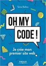 Oh my code !: Je crée mon premier site web [Livres]