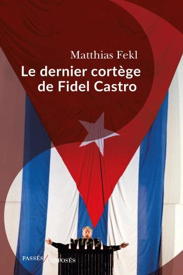 Le dernier cortège de Fidel Castro Matthias Fekl [Livres]