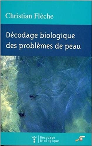 DECODAGE BIOLOGIQUE DES PROBLEMES DE PEAU [Livres]