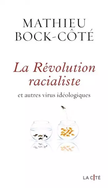 La Révolution racialiste et autres virus idéologiques  Mathieu Bock-Côté [Livres]