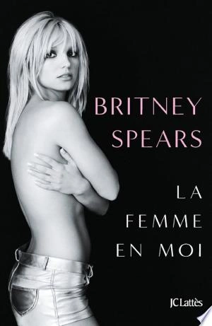 La femme en moi : Britney Spears [Livres]