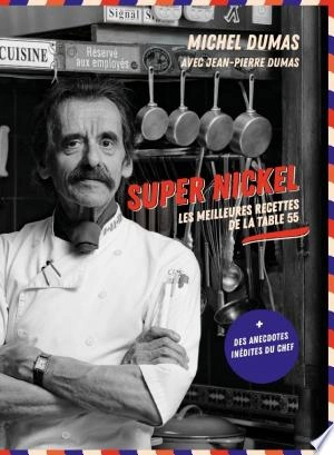 MICHEL DUMAS - SUPER NICKEL, LES MEILLEURES RECETTES DE LA TABLE 55 [Livres]