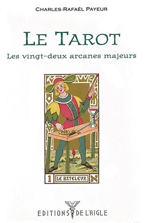 LE TAROT - LES 22 ARCANES MAJEURES - CHARLES-RAFAEL PAYEUR  [Livres]