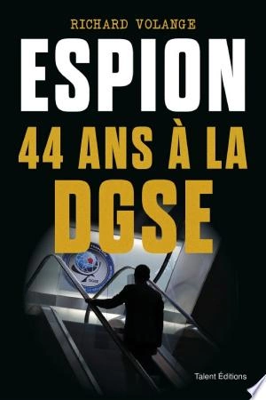 Espion 44 ans à la DGSE Richard Volange  [Livres]